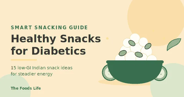 Healthy Snacks for Diabetics: 15 Smart Indian Options