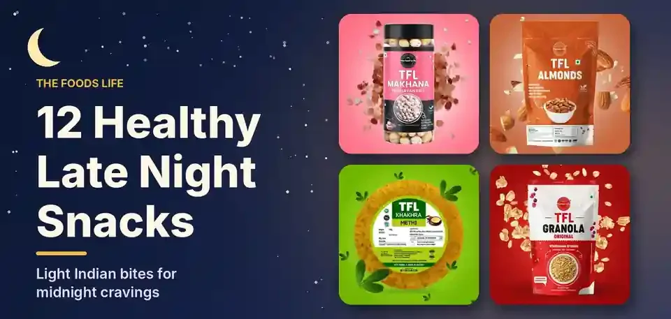 Healthy Late Night Snacks: 12 Light Indian Ideas for Midnight Cravings